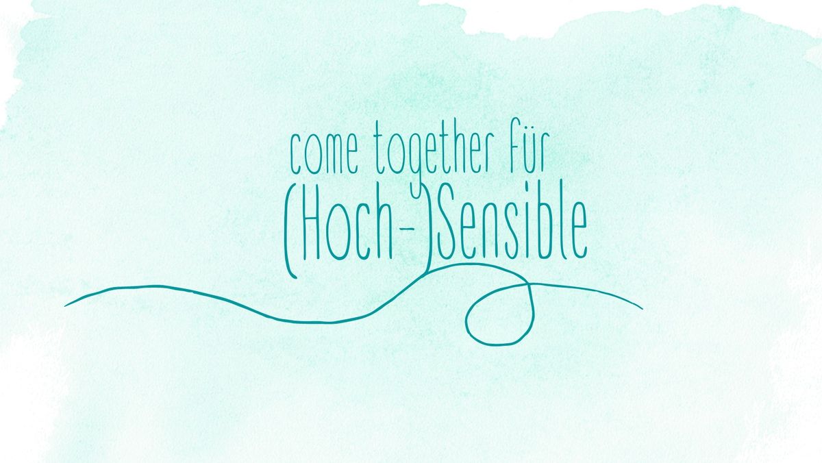 Come together f\u00fcr (Hoch-)Sensible