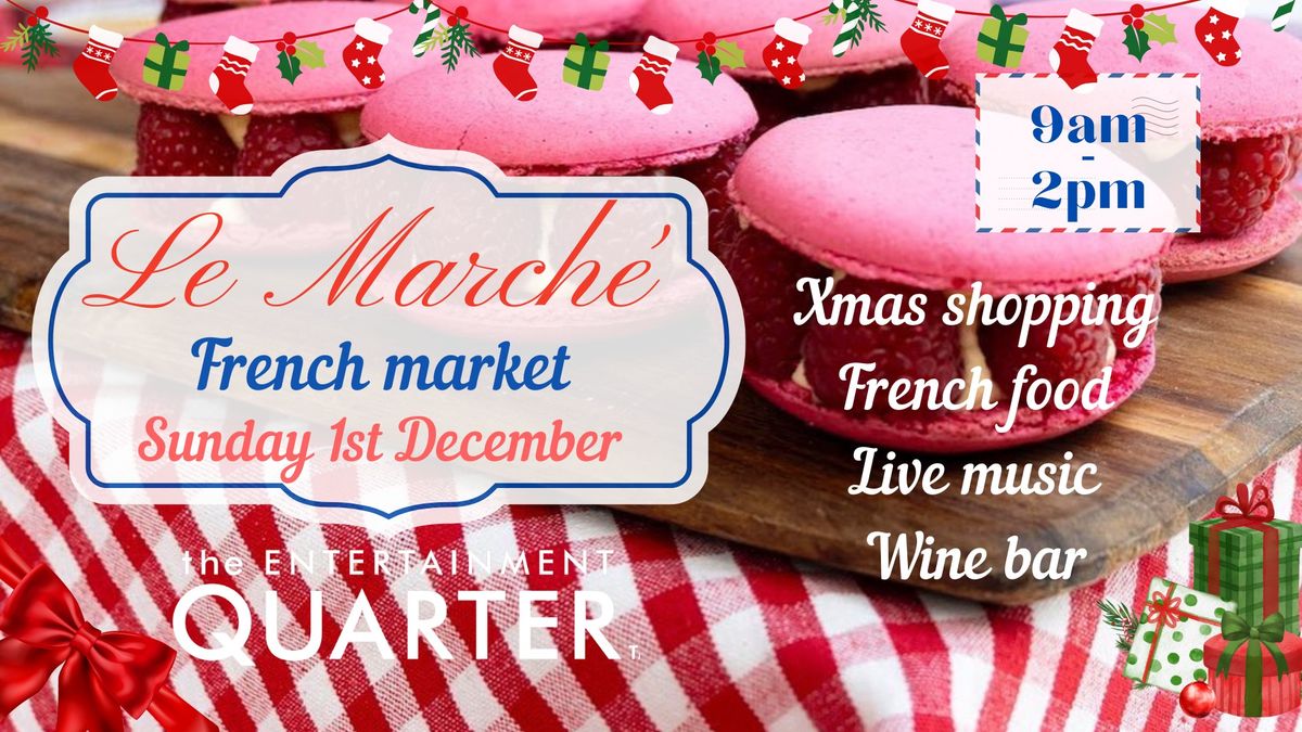 Le March\u00e9- French market- Xmas Market-Eastern suburbs