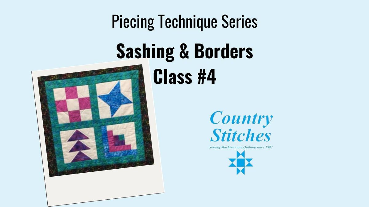 Piecing Technique Series - Sashing and Borders - Class #4