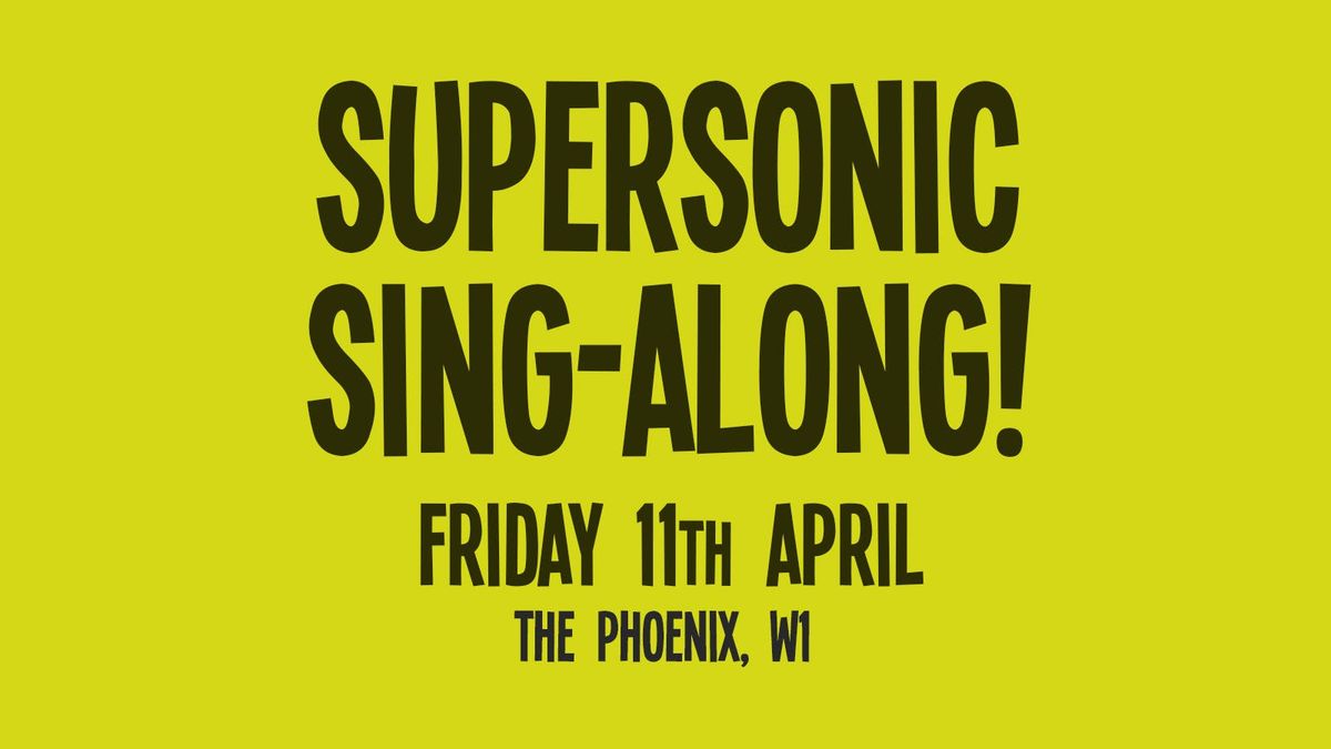 Supersonic Sing-Along: 11th April