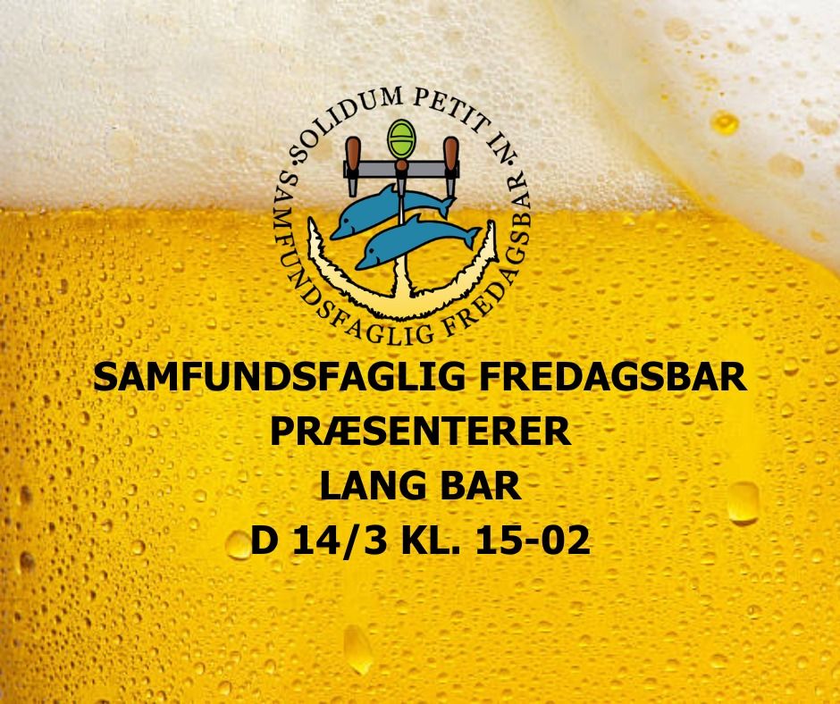 SAMFUNDSFAGLIG FREDAGSBAR PR\u00c6SENTERER: LANG BAR