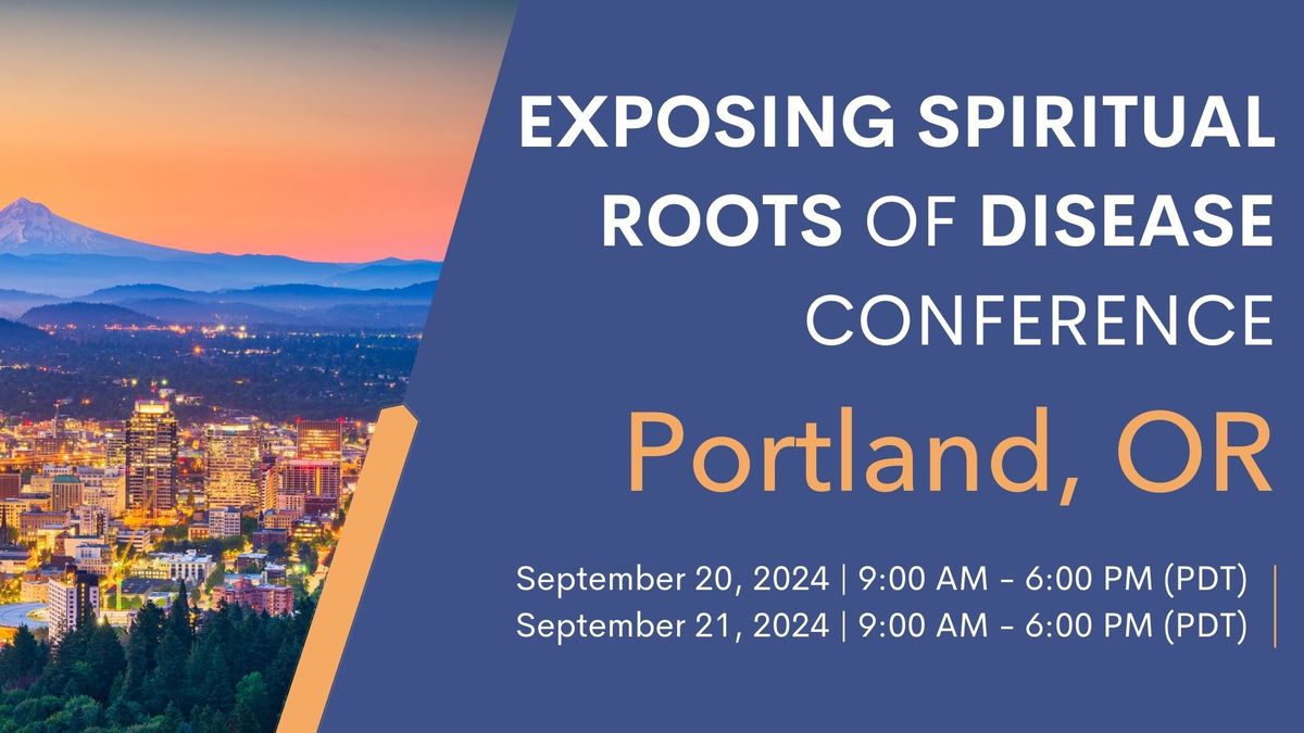 Exposing Spiritual Roots of Disease Conference - Portland, OR