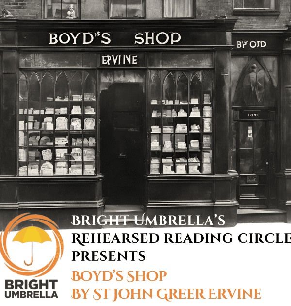 Bright Umbrella Rehearsed Reading Circle: 'Boyd's Shop' by St. John Ervine