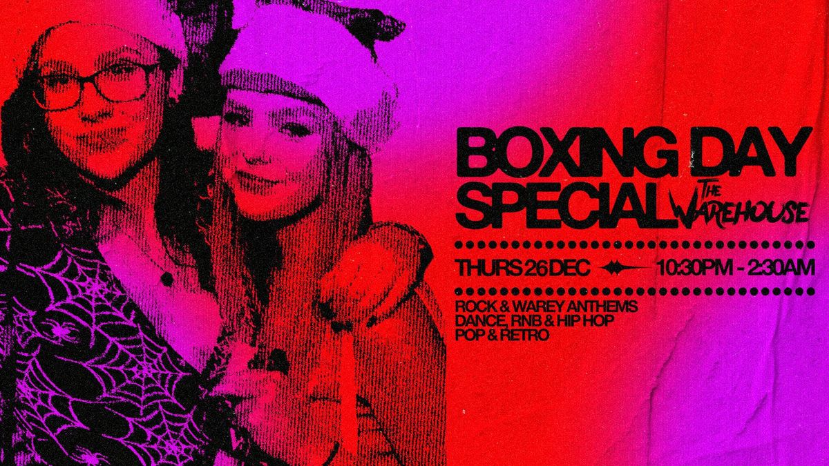 \ud83d\udd25\ud83c\udf89 WAREHOUSE BOXING DAY SPECIAL- 26TH DEC  \ud83c\udf89\ud83d\udd25