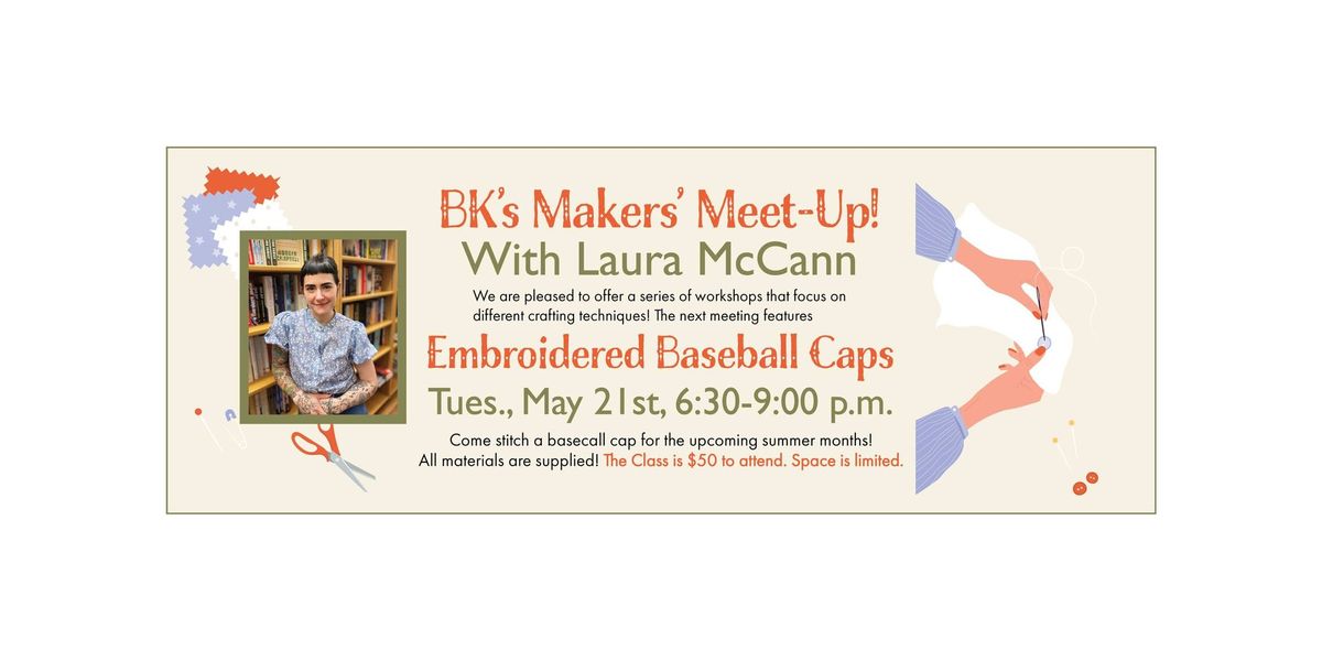 BK's Makers' Meet-Up with Laura McCann (Needle & Knot) - Embroidered Baseball Caps