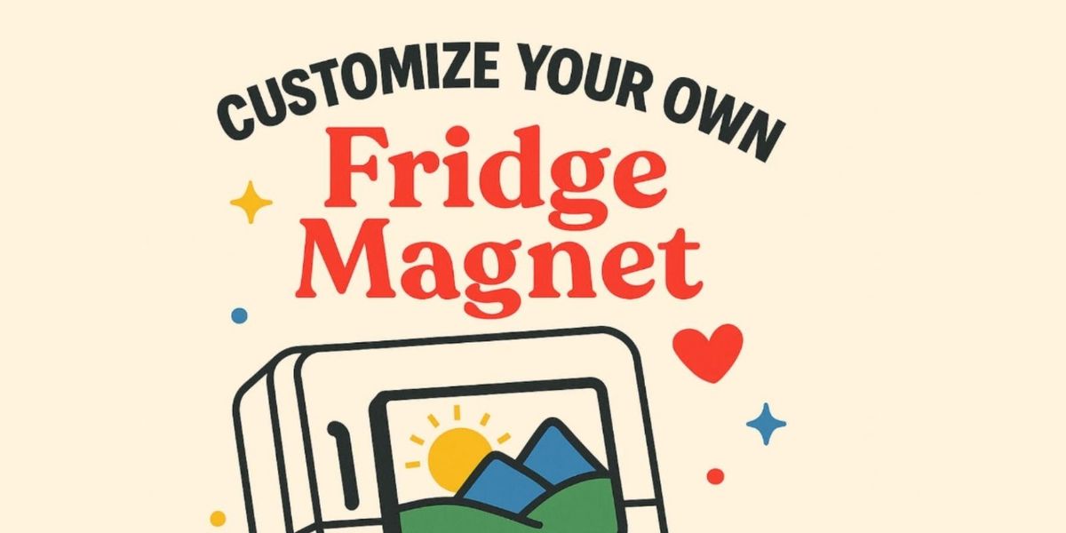 Made to Magnet: Customize your own Fridge magnet