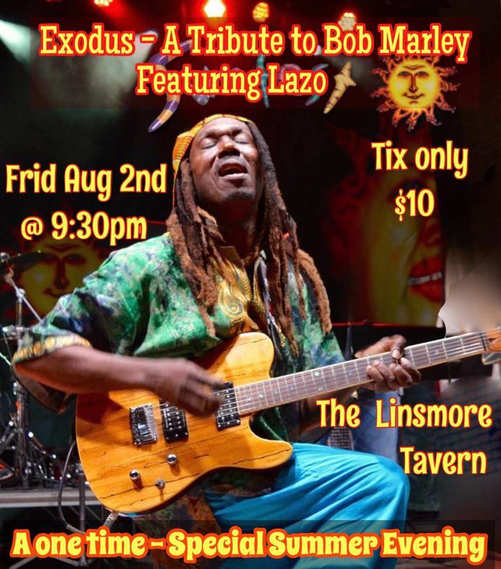 Exodus \u2013 A Tribute to Bob Marley Featuring Lazo Live at the Linsmore Tavern!