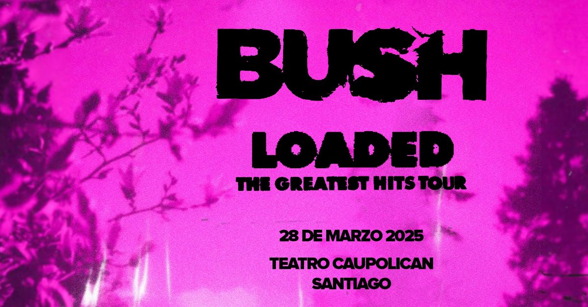 Bush - LOADED The Greatest Hits Tour