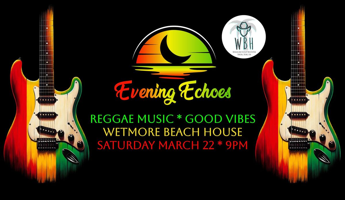 Reggae Night at Wetmore Beach House with Evening Echoes!