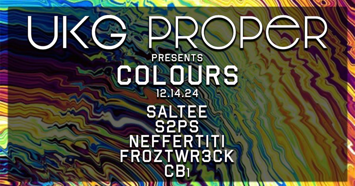 UKG Proper presents COLOURS: Saltee, S2PS, Neffertiti, Froztwr3ck, CB\u2081 (The Lounge)