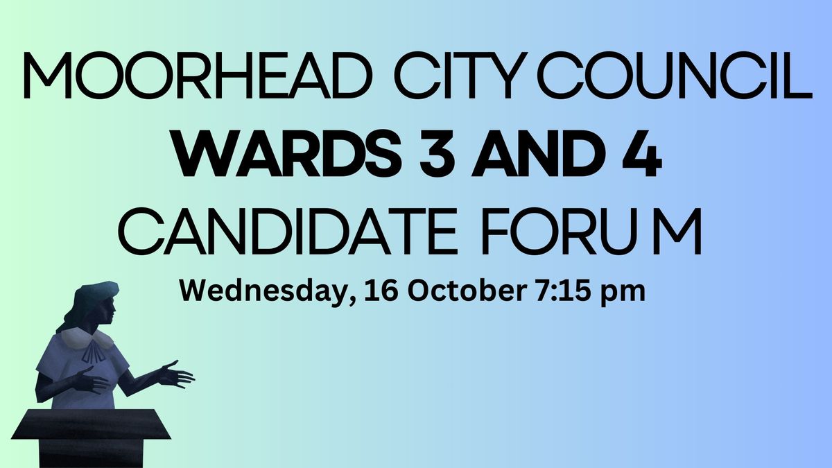 Moorhead City Council Wards 3 and 4 Candidate Forum 