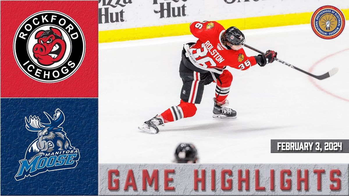 Rockford Icehogs vs. Manitoba Moose