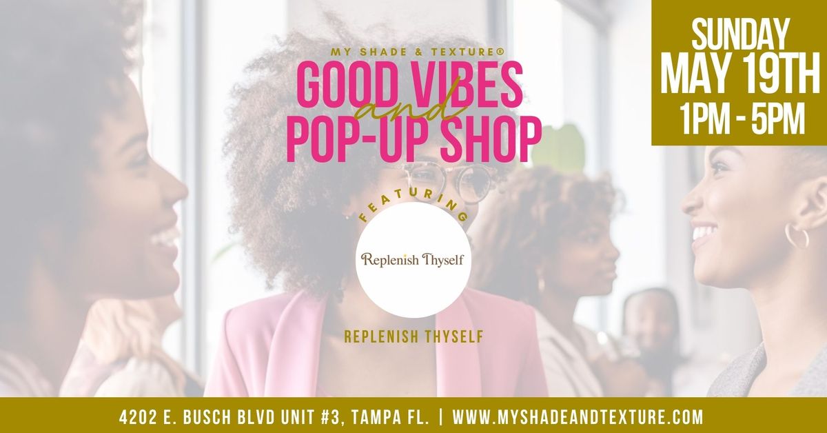 Good Vibes Pop-Up Shop Featuring Replenish Thyself at My Shade & Texture