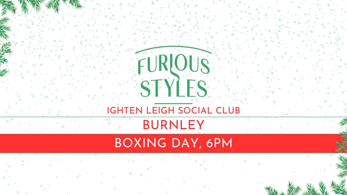 Furious Styles | BOXING DAY | Ighten Leigh Social Club, Burnley