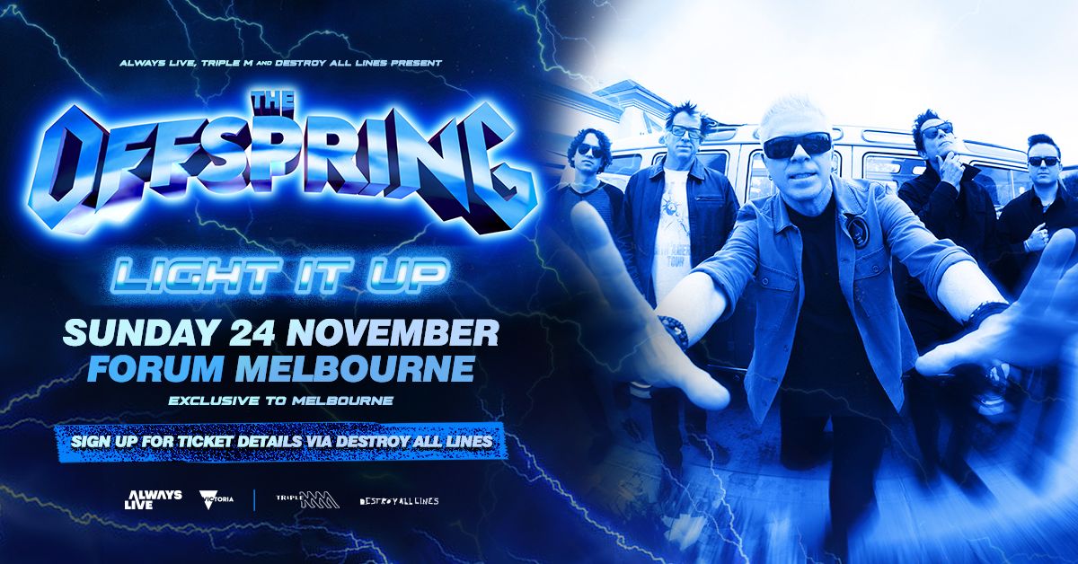 ALWAYS LIVE:   The Offspring \/\/ Melbourne \/\/ Light It Up \/\/ Forum \/\/ 18+