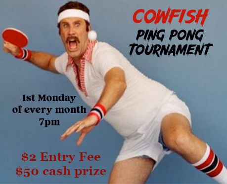 Cowfish Monthly Ping-Pong Tournament, 1st Monday of Every Month, 7pm, $50 Cash prize!
