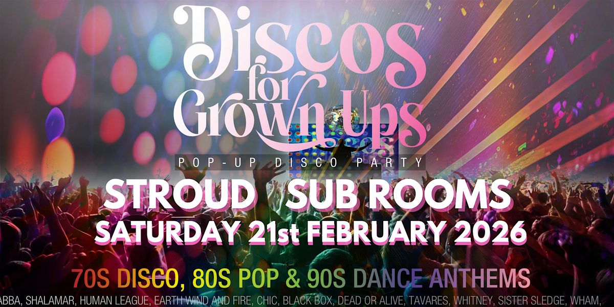 STROUD Discos for Grown ups 70s 80s 90s Disco party SUB ROOMS