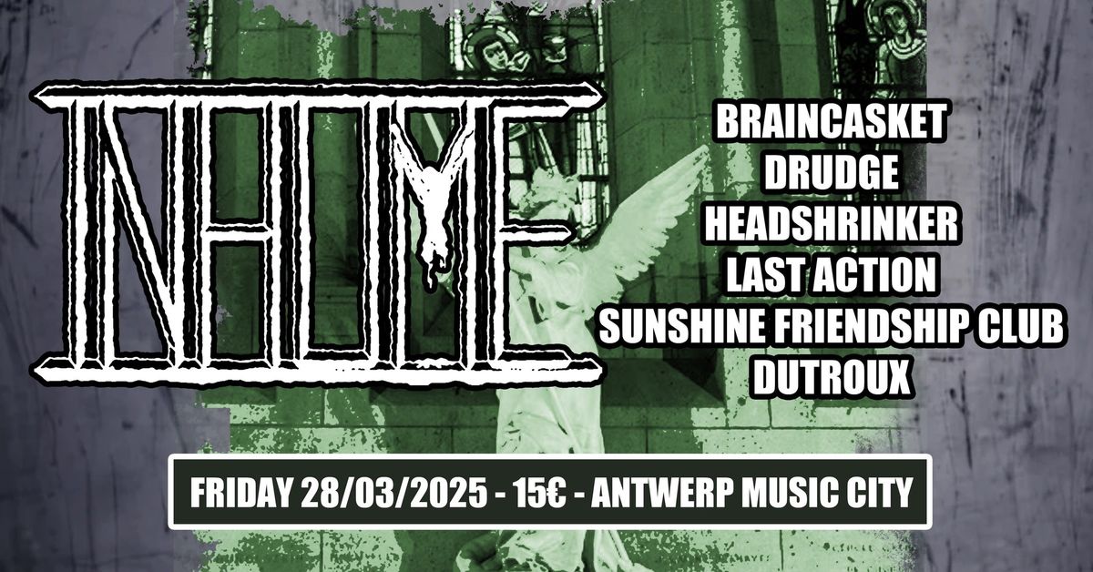 Inhume + Braincasket + Drudge + The Headshrinker + Dutroux + Last action  + Sunshine Friendship Club