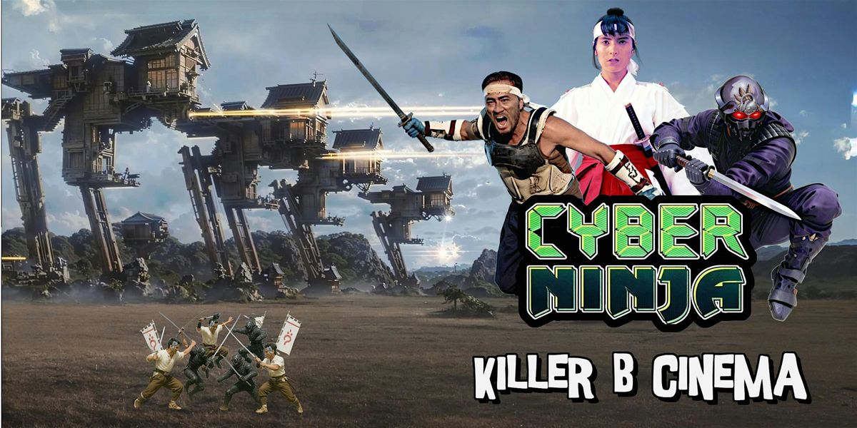 Killer B Cinema Presents: Cyber Ninja!