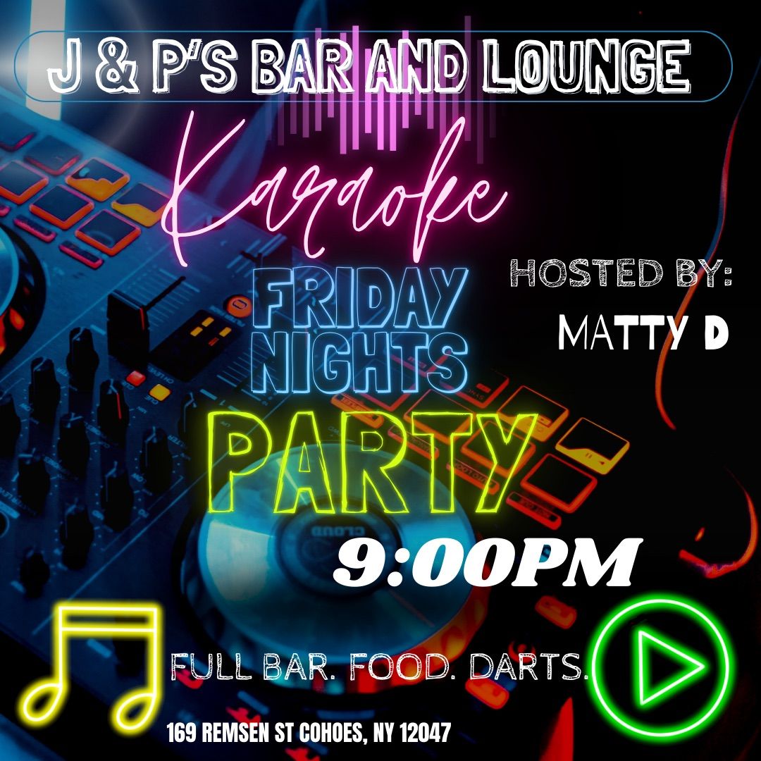 J & P\u2019s Friday Nights KARAOKE Party \ud83c\udfa4