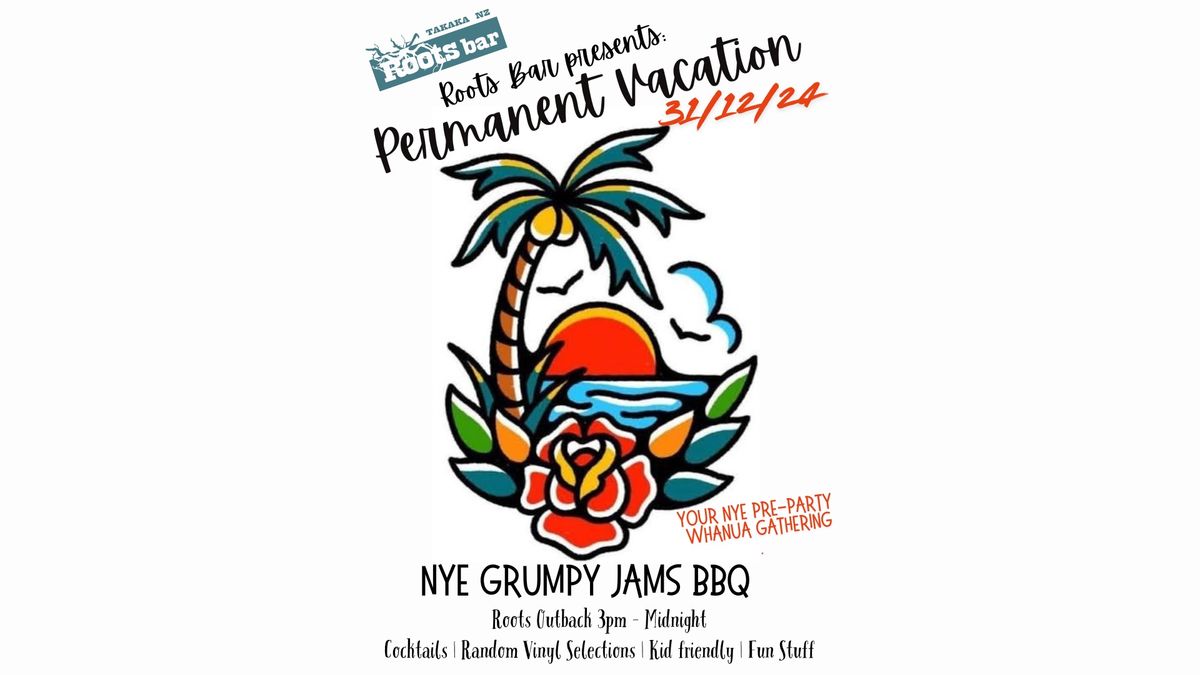 Permanent Vacation - NYE Grumpy Jams BBQ