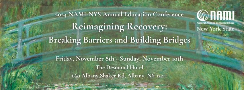 2024 NAMI-NYS Annual Education Conference Reimagining Recovery: Breaking Barriers & Building Bridges