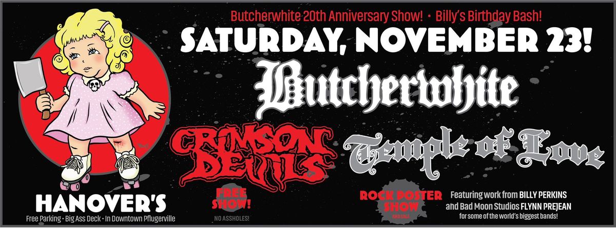 Butcherwhite 20th Anniversary Show, with Crimson Devils, Temple of Love and Poster Show!