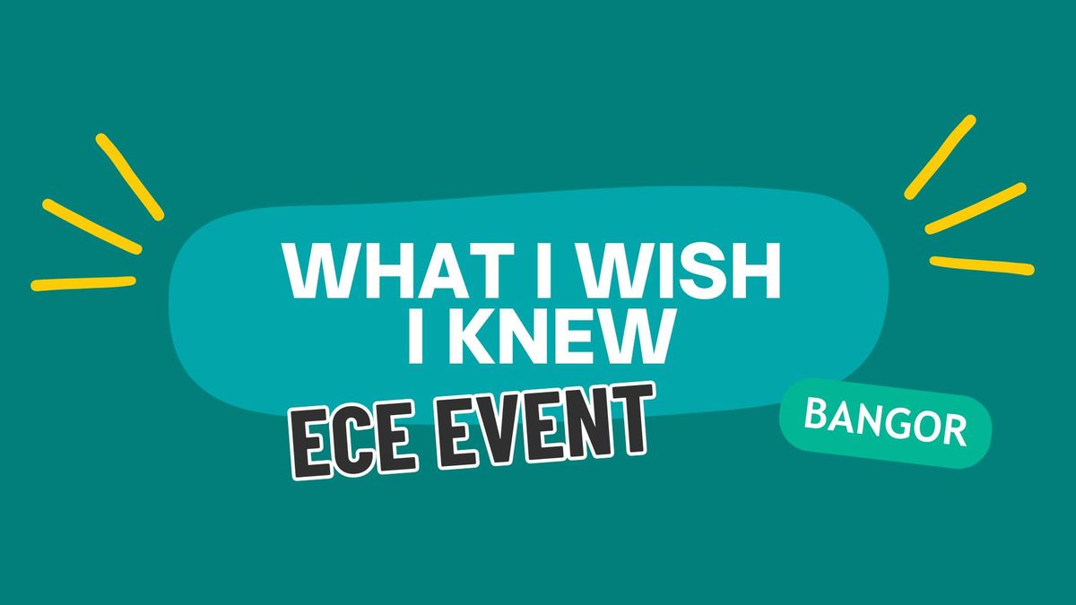 What I Wish I Knew - An Early Career Educator Event Bangor