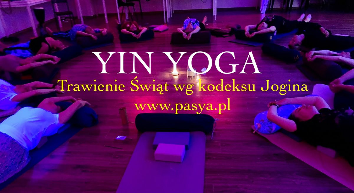 Yin Yoga - "Trawienie \u015bwi\u0105t wg kodeksu jogina" - Otwarta Praktyka tak\u017ce dla os\u00f3b nowych!!!!!!