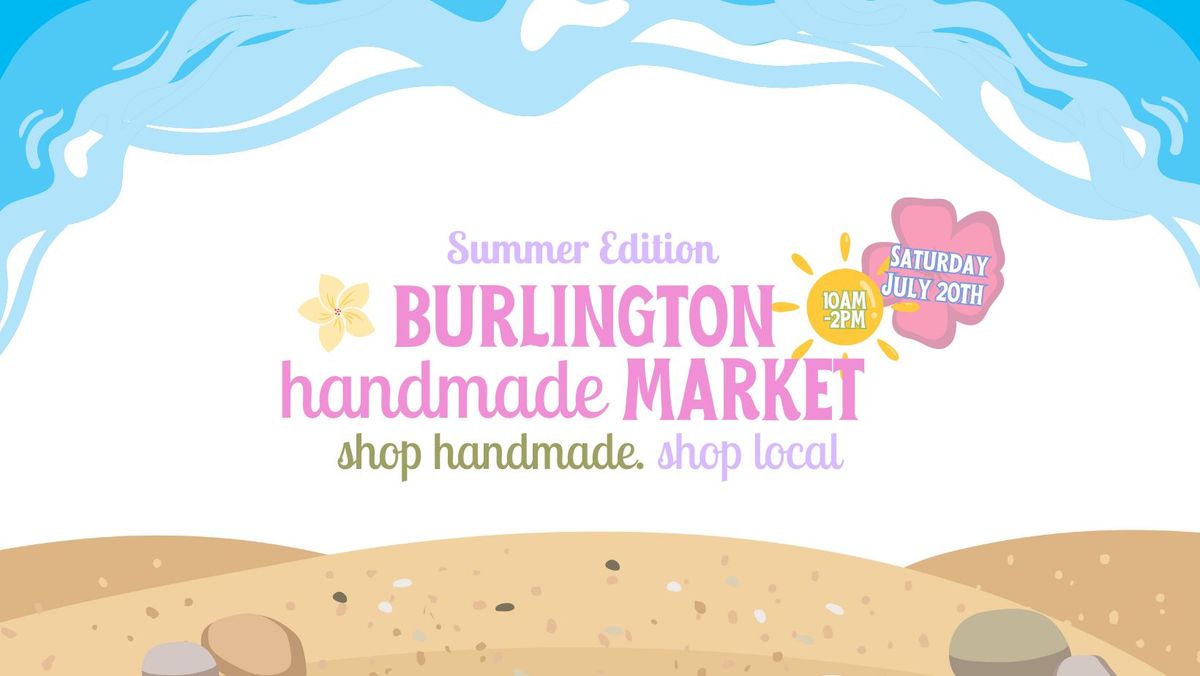 Burlington Handmade Market - Summer Edition!