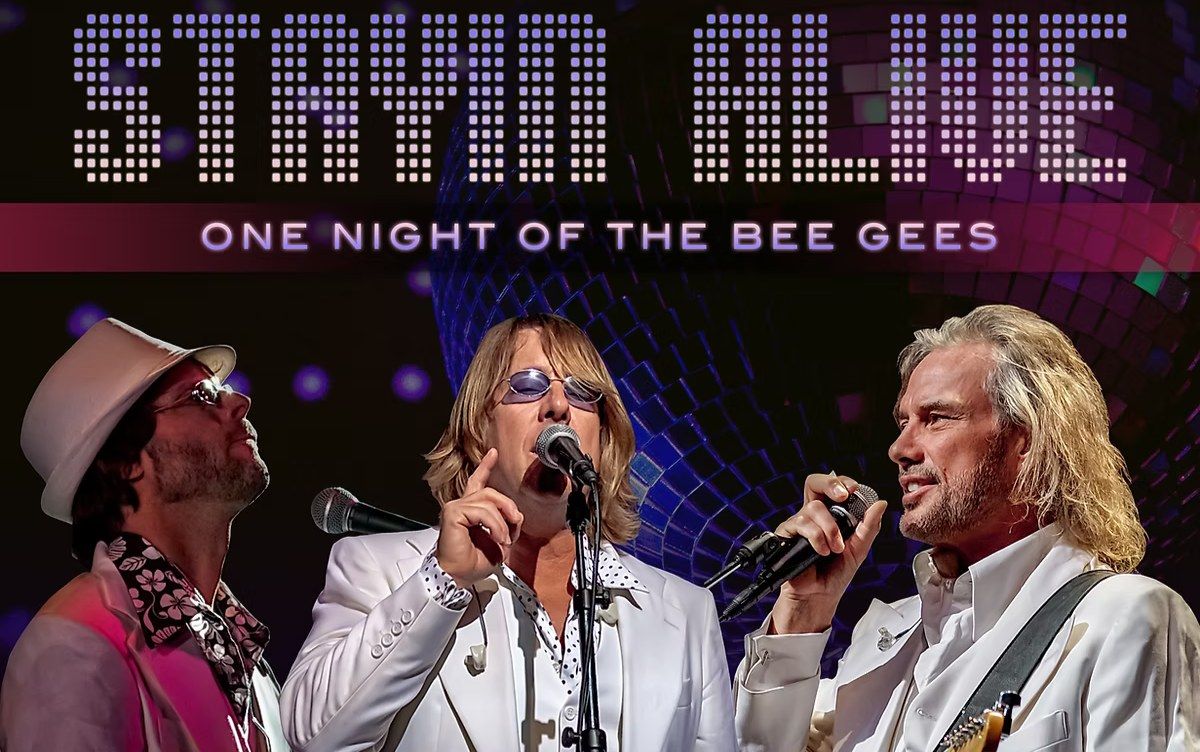 STAYIN\u2019 ALIVE One Night of The Bee Gees 