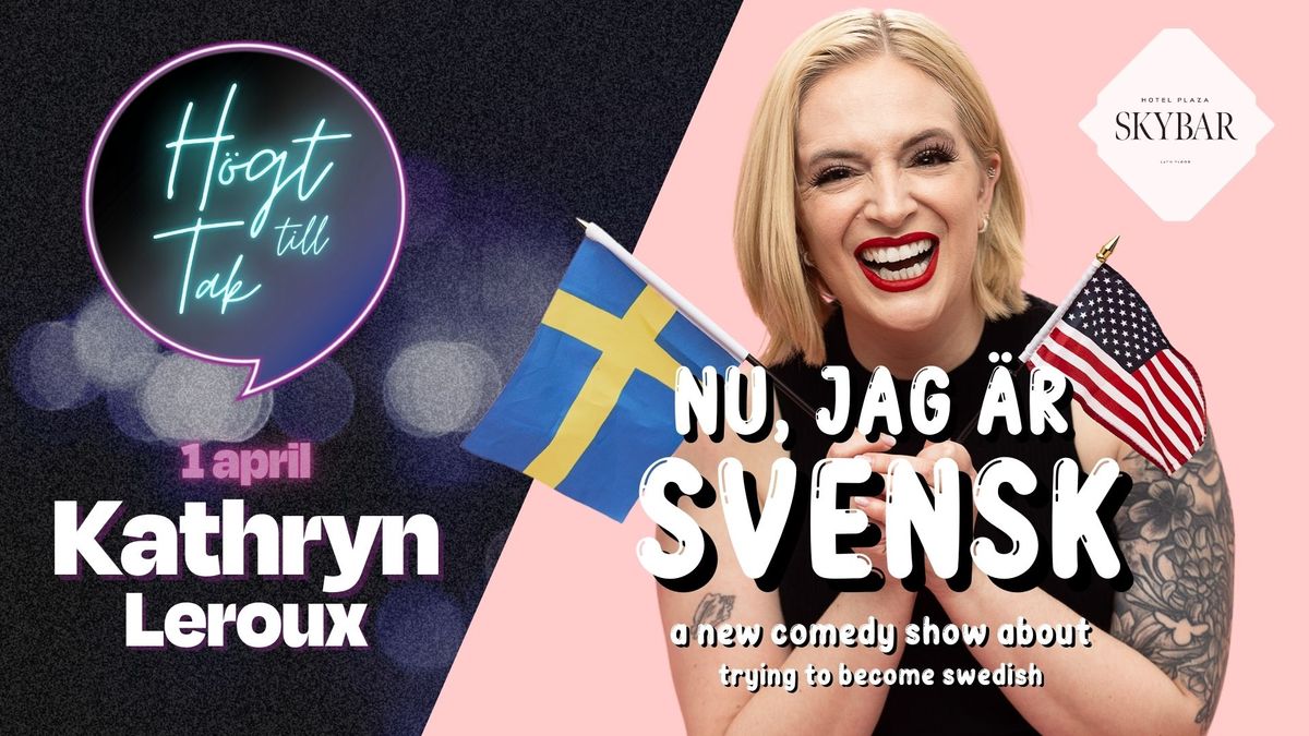 H\u00f6gt till tak with Kathryn Leroux - Nu jag \u00e4r svensk