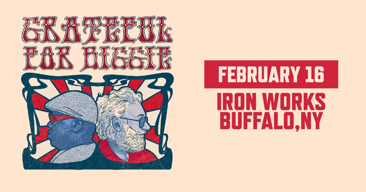 Grateful for Biggie at Buffalo Iron Works | FEB 16