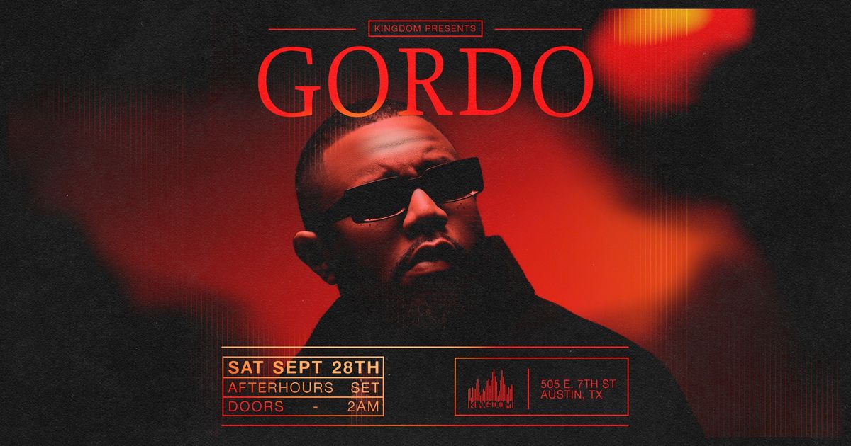 Kingdom Presents \/\/ GORDO AFTERHOURS  \/\/ Saturday Sept 28, 2024 at Kingdom Nightclub in Austin, TX