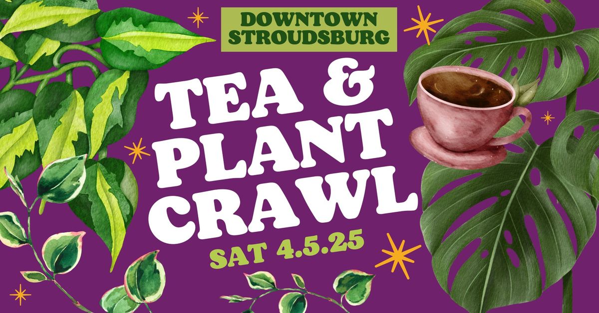 Stroudsburg Tea & Plant Crawl