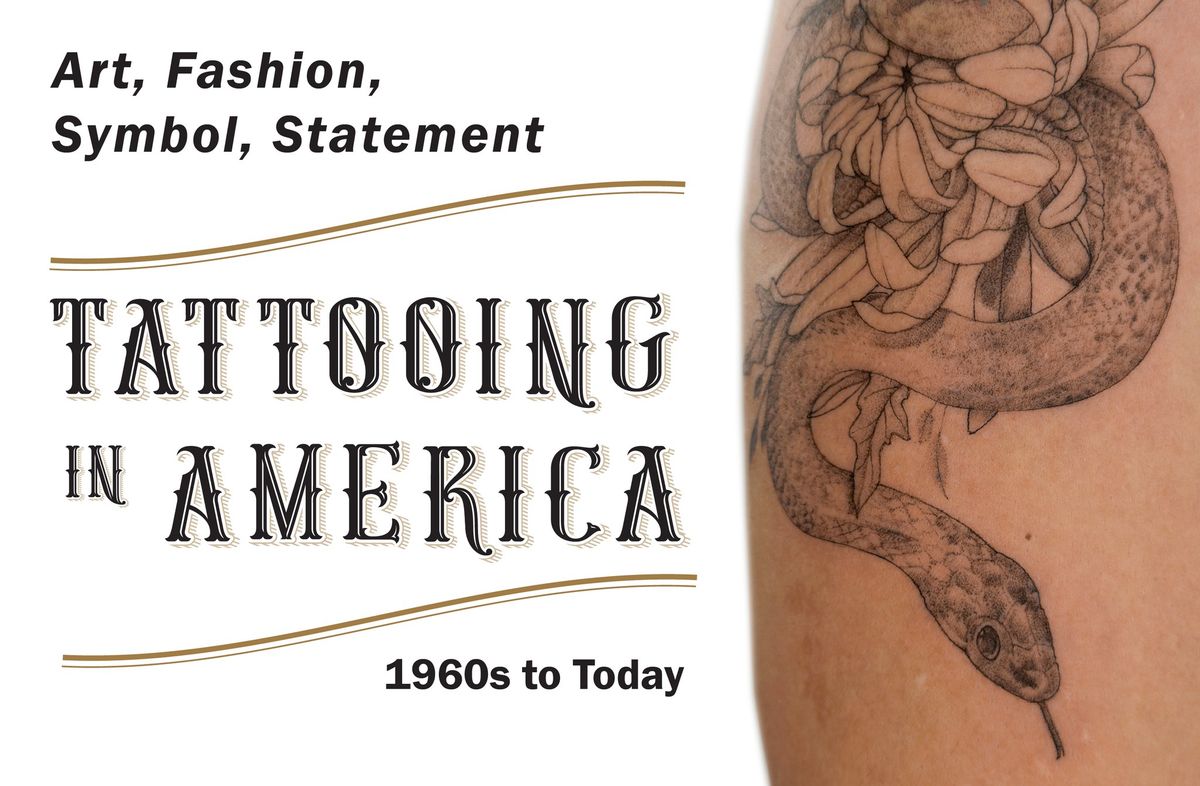 Opening Celebration of Art, Fashion, Symbol, Statement: Tattooing in America 1960s to Today.