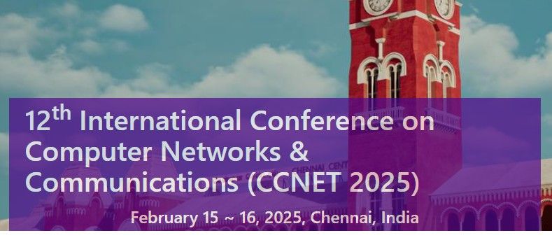 12th International Conference on Computer Networks & Communications (CCNET 2025)