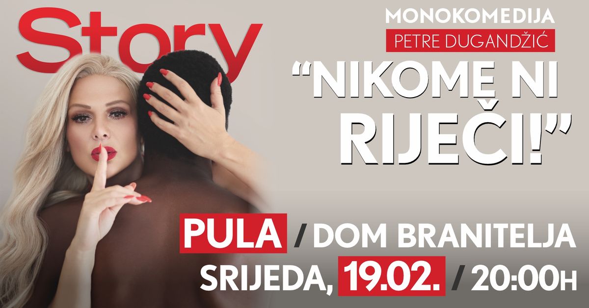 MONOKOMEDIJA  PETRE DUGAND\u017dI\u0106 \u2013 '' NIKOME NI RIJE\u010cI ! ''@ PULA