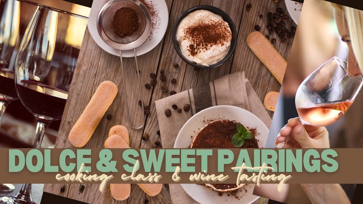 Dolce & Sweet Pairings: Cooking Class with Wine Tasting