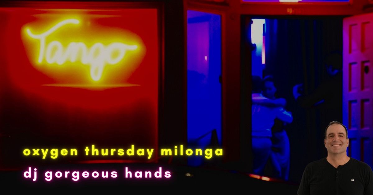 Oxygen Thursday Milonga : DJ Gorgeous Hands