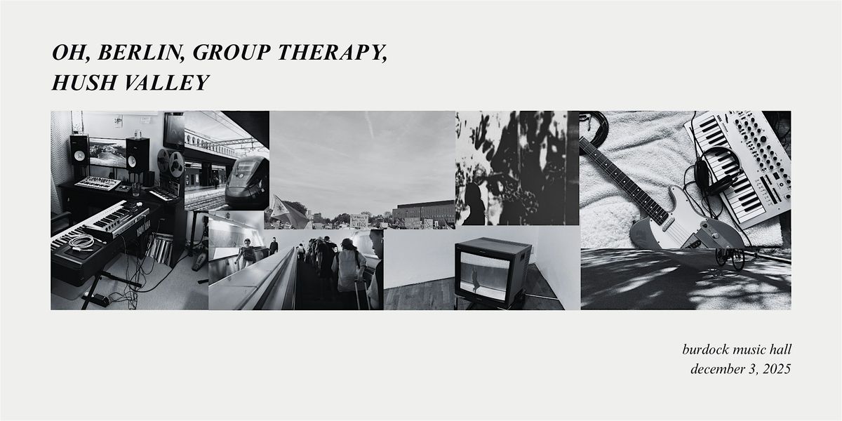 Oh, Berlin, Group Therapy, Hush Valley
