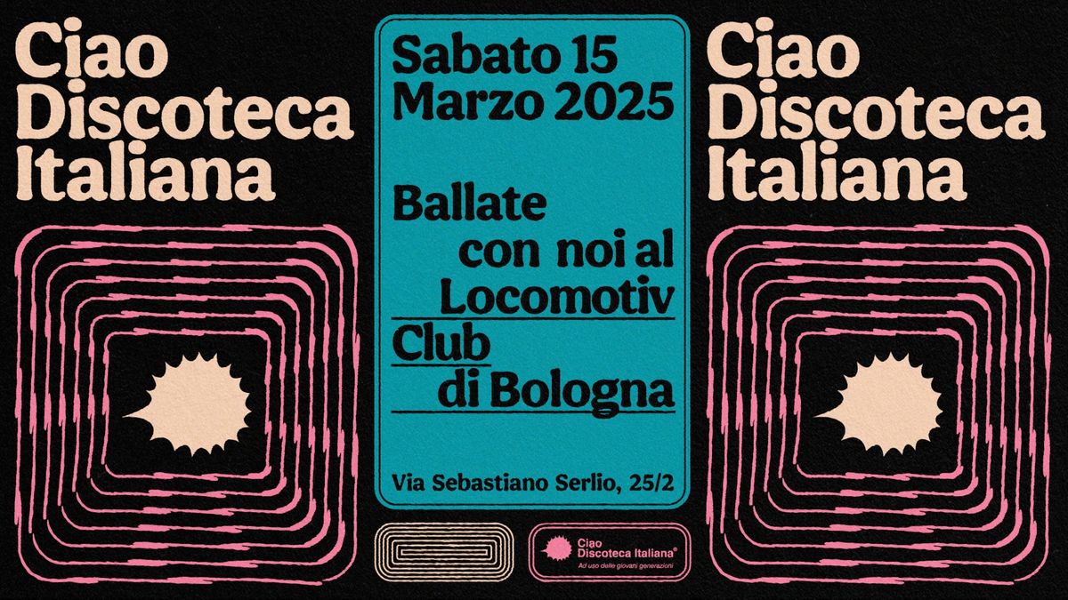 Ciao Discoteca Italiana \/ Locomotiv Club \/ Bologna