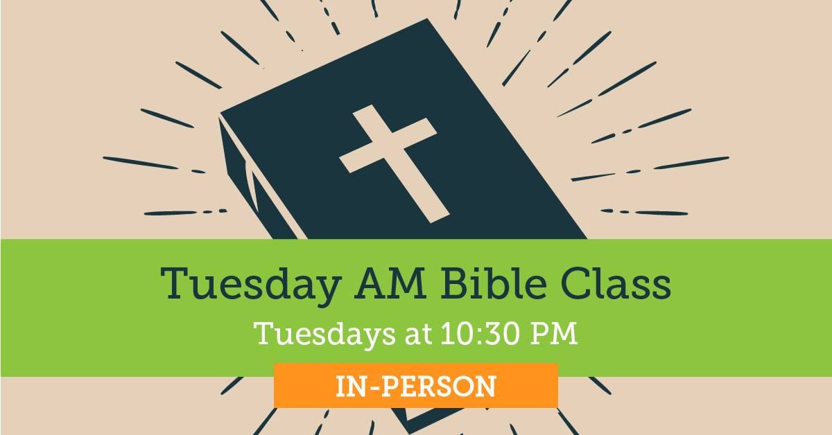 Tuesday AM Bible Class