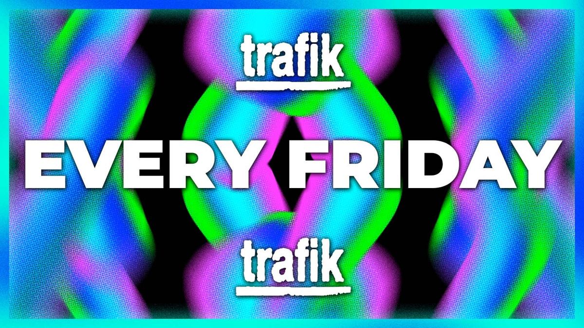 Trafik Shoreditch - Every Friday - Party Tunes, Sexy RnB, Commercial