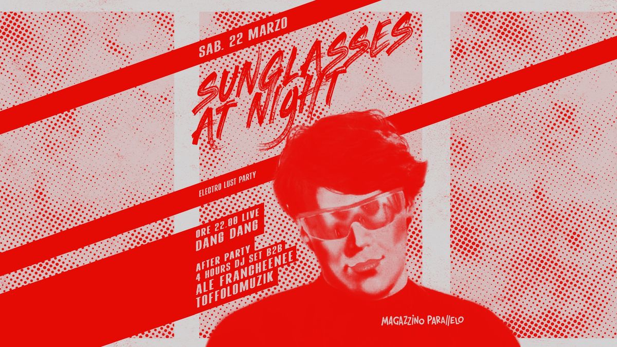 SUNGLASSES AT NIGHT party + DANG DANG live \/\/ Magazzino Parallelo 