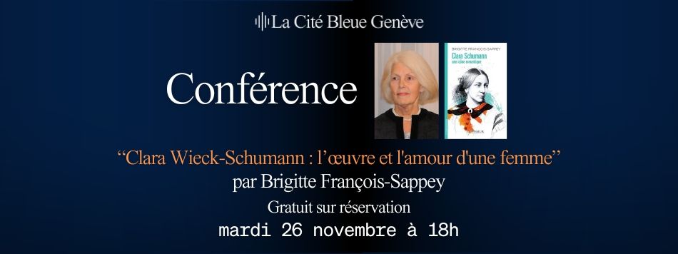 [Conf\u00e9rence]  "Clara Wieck-Schumann : l\u2019\u0153uvre et l'amour d'une femme"