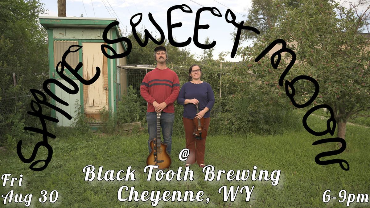 Shine Sweet Moon @ Black Tooth Brewing - Cheyenne, WY