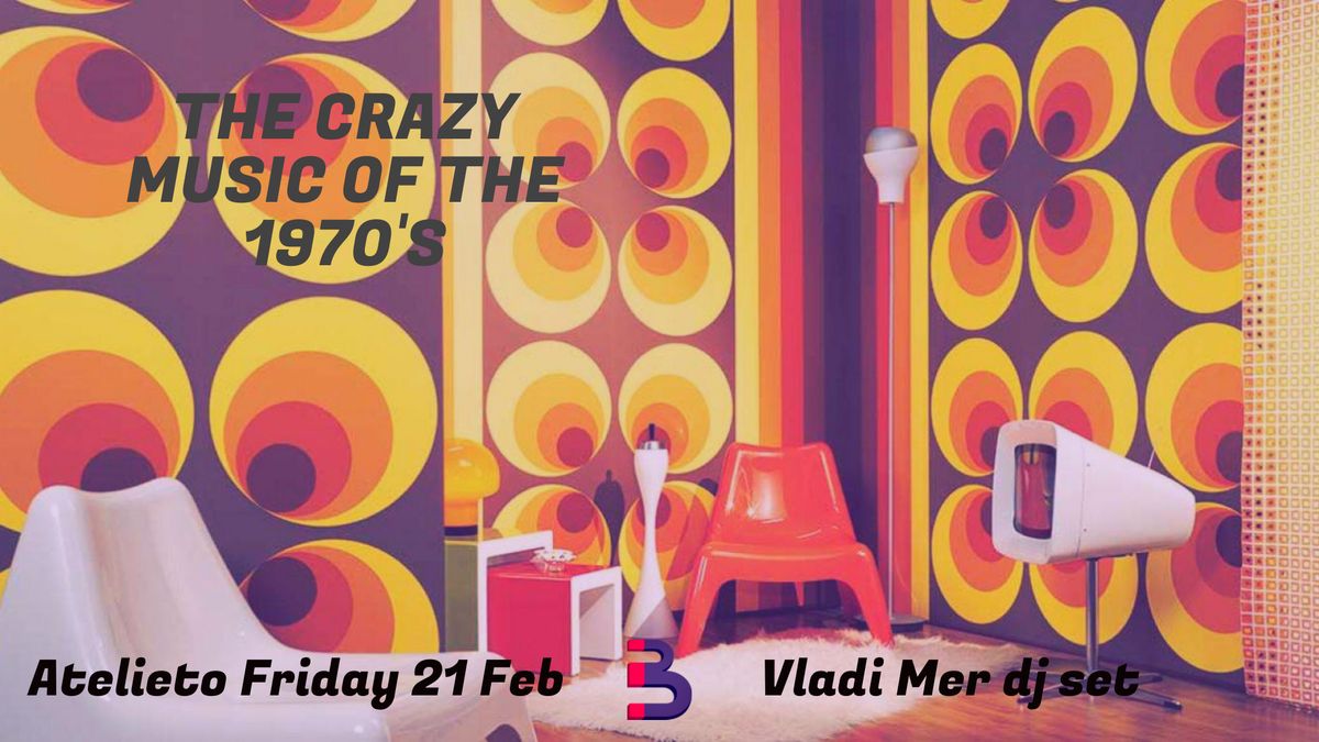 The Crazy Music of The 1970s I Vladi Mer I Atelieto I Friday 21 Feb