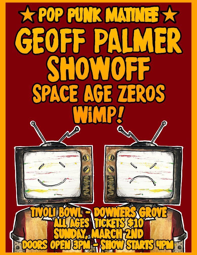 POP PUNK MATINEE - Geoff Palmer \/ SHOWOFF \/ Space Age Zeros \/ WiMP