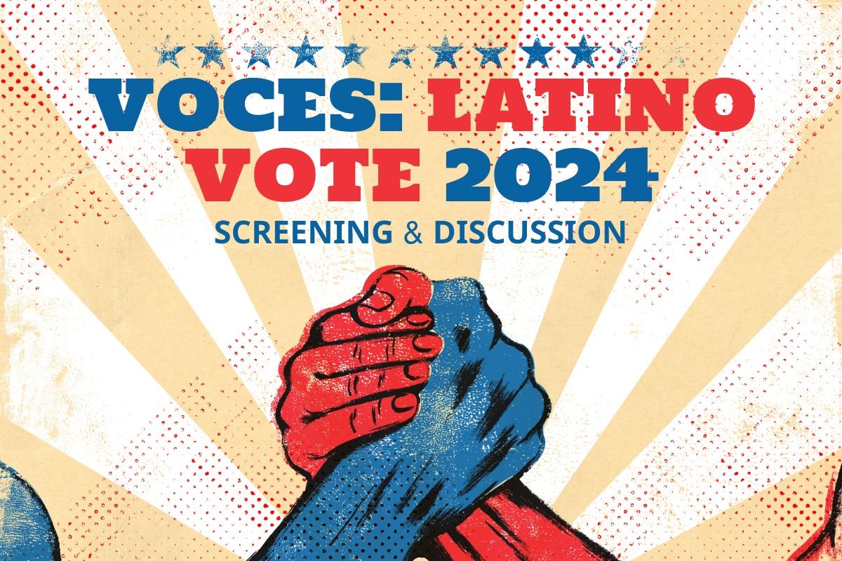 \u201cVoces: Latino Vote 2024\u201d Screening and Discussion 